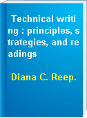 Technical writing : principles, strategies, and readings
