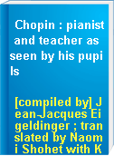 Chopin : pianist and teacher as seen by his pupils