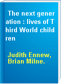 The next generation : lives of Third World children
