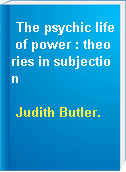 The psychic life of power : theories in subjection