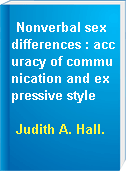 Nonverbal sex differences : accuracy of communication and expressive style