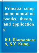 Principal component neural networks : theory and applications