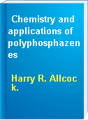 Chemistry and applications of polyphosphazenes