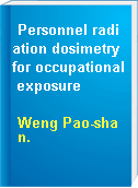 Personnel radiation dosimetry for occupational exposure