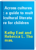 Across cultures : a guide to multicultural literature for children