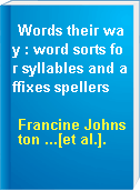 Words their way : word sorts for syllables and affixes spellers
