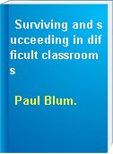 Surviving and succeeding in difficult classrooms