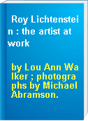 Roy Lichtenstein : the artist at work
