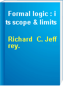Formal logic : its scope & limits