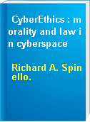 CyberEthics : morality and law in cyberspace