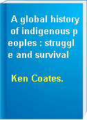 A global history of indigenous peoples : struggle and survival