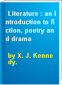Literature : an introduction to fiction, poetry and drama