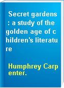 Secret gardens : a study of the golden age of children