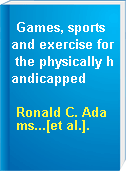 Games, sports and exercise for the physically handicapped
