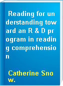 Reading for understanding toward an R & D program in reading comprehension