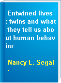 Entwined lives : twins and what they tell us about human behavior