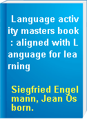 Language activity masters book : aligned with Language for learning