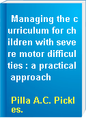 Managing the curriculum for children with severe motor difficulties : a practical approach