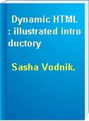 Dynamic HTML : illustrated introductory