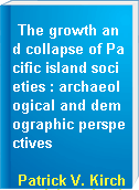 The growth and collapse of Pacific island societies : archaeological and demographic perspectives