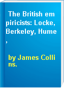 The British empiricists: Locke, Berkeley, Hume,