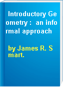 Introductory Geometry :  an informal approach
