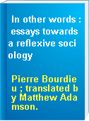In other words : essays towards a reflexive sociology