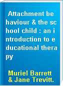 Attachment behaviour & the school child : an introduction to educational therapy