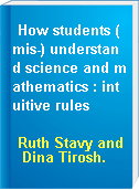 How students (mis-) understand science and mathematics : intuitive rules