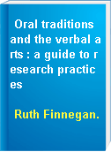 Oral traditions and the verbal arts : a guide to research practices