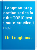 Longman preparation series for the TOEIC test : more practice tests