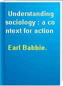 Understanding sociology : a context for action