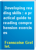 Developing reading skills : a practical guide to reading comprehension exercises