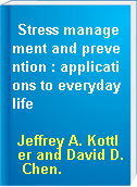Stress management and prevention : applications to everyday life