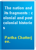 The nation and its fragments : colonial and postcolonial histories