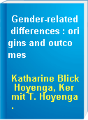 Gender-related differences : origins and outcomes