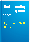 Understanding : learning differences