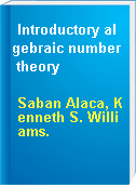 Introductory algebraic number theory
