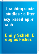 Teaching social studies : a literacy-based approach