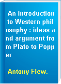 An introduction to Western philosophy : ideas and argument from Plato to Popper