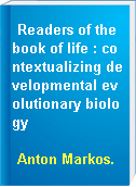 Readers of the book of life : contextualizing developmental evolutionary biology