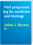Perl programming for medicine and biology
