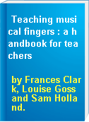 Teaching musical fingers : a handbook for teachers