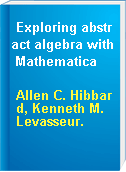 Exploring abstract algebra with Mathematica