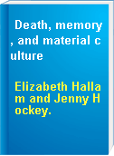 Death, memory, and material culture