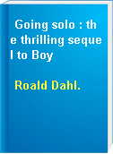 Going solo : the thrilling sequel to Boy