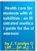 Health care for students with disabilities : an illustrated medical guide for the classroom
