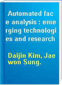 Automated face analysis : emerging technologies and research