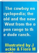 The cowboy encyclopedia; the old and the new West from the open range to the dude ranch.