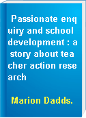 Passionate enquiry and school development : a story about teacher action research